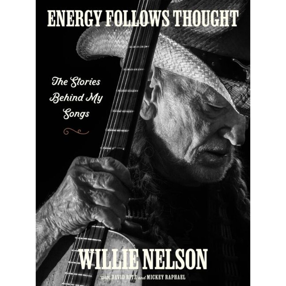 Energy Follows Thought: The Stories Behind My Songs -- Willie Nelson